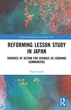 portada Reforming Lesson Study in Japan: Theories of Action for Schools as Learning Communities (Wals-Routledge Lesson Study Series) 