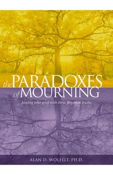 portada The Paradoxes of Mourning: Healing Your Grief with Three Forgotten Truths (in English)