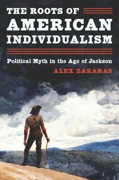 portada The Roots of American Individualism: Political Myth in the age of Jackson (en Inglés)