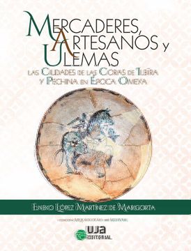 portada Mercaderes, Artesanos y Ulemas: Las Ciudades de las Coras de Ilbira y Pechina en Época Omeya (Arqueologías)