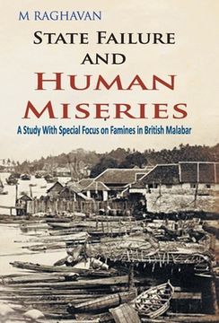 portada State Failure and Human Miseries: A Study with Special Focus on Famines In British Malabar (en Inglés)
