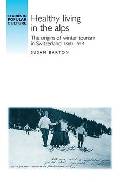 portada Healthy Living in the Alps: The Origins of Winter Tourism in Switzerland, 1860-1914 (Studies in Popular Culture Mup) (en Inglés)