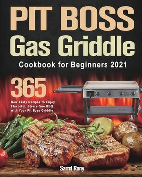 portada PIT BOSS Gas Griddle Cookbook for Beginners 2021: 365-Day New Tasty Recipes to Enjoy Flavorful, Stress-free BBQ with Your Pit Boss Griddle (en Inglés)