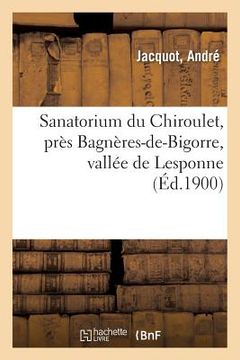 portada Sanatorium Du Chiroulet, Près Bagnères-De-Bigorre, Vallée de Lesponne (en Francés)