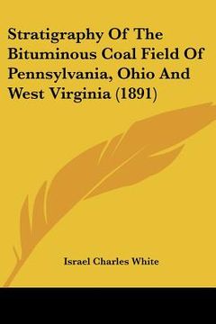 portada stratigraphy of the bituminous coal field of pennsylvania, ohio and west virginia (1891) (en Inglés)