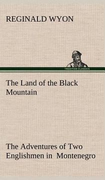 portada the land of the black mountain the adventures of two englishmen in montenegro (en Inglés)