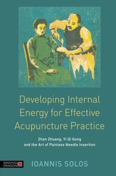 portada Developing Internal Energy for Effective Acupuncture Practice: Zhan Zhuang, Yi Qi Gong and the Art of Painless Needle Insertion (en Inglés)