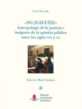 portada No Juzguéis. Antropología de la Justicia e Imágenes de la Opinión Pública Entre (Historia) (in Spanish)