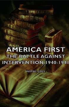 portada america first - the battle against intervention 1940-1941 (in English)