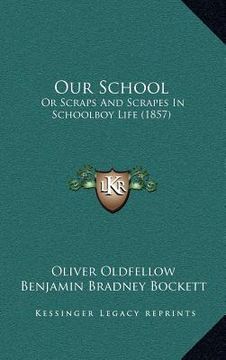 portada our school: or scraps and scrapes in schoolboy life (1857) (en Inglés)