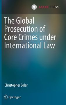 portada The Global Prosecution of Core Crimes Under International Law (en Inglés)