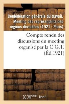 portada Compte Rendu Des Discussions Du Meeting Des Représentants Des Régions Dévastées: Organisé Par La C.G.T., Le 21 Mars 1921, À Paris... (in French)
