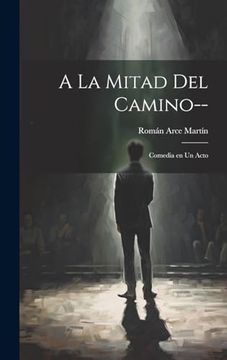 portada A la Mitad del Camino--: Comedia en un Acto (in Spanish)
