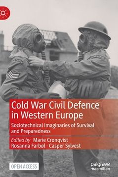 portada Cold War Civil Defence in Western Europe: Sociotechnical Imaginaries of Survival and Preparedness (in English)