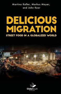 portada Delicious Migration: Street Food in a Globalized World (en Inglés)