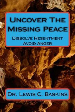portada Uncover The Missing Peace: How to Dissolve Resentment and Avoid Anger
