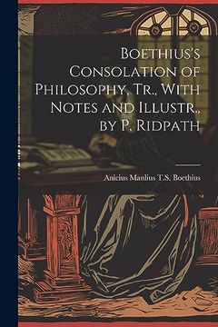 portada Boethius's Consolation of Philosophy, Tr. , With Notes and Illustr. , by p. Ridpath (en Inglés)