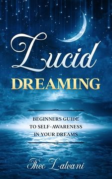 portada Lucid Dreaming: Beginners Guide to Self-Awareness in Your Dreams (en Inglés)