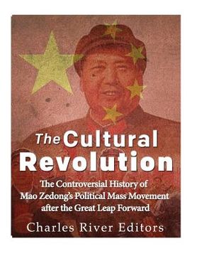 portada The Cultural Revolution: The Controversial History of Mao Zedong's Political Mass Movement After the Great Leap Forward (en Inglés)