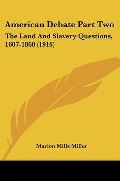 portada american debate part two: the land and slavery questions, 1607-1860 (1916) (en Inglés)