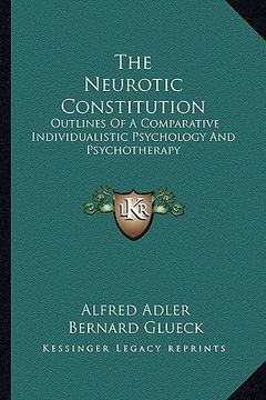 portada the neurotic constitution: outlines of a comparative individualistic psychology and psychotherapy
