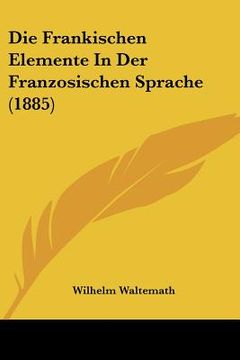 portada Die Frankischen Elemente In Der Franzosischen Sprache (1885) (in German)