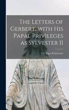portada The Letters of Gerbert, With His Papal Privileges as Sylvester II (en Inglés)