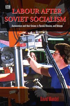 portada labour after soviet socialism: autoworkers and their unions in russia, ukraine, and belarus