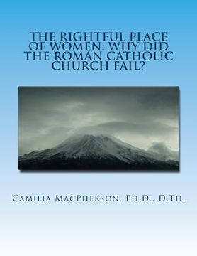 portada The Rightful Place of Women: Why Did The Roman Catholic Church Fail? (en Inglés)