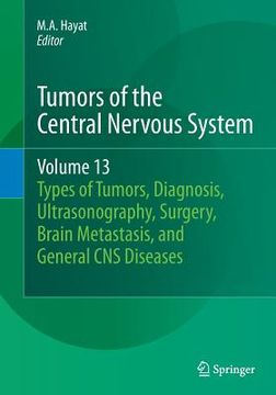 portada Tumors of the Central Nervous System, Volume 13: Types of Tumors, Diagnosis, Ultrasonography, Surgery, Brain Metastasis, and General CNS Diseases (en Inglés)