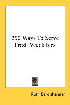 portada 250 ways to serve fresh vegetables (in English)
