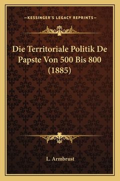 portada Die Territoriale Politik De Papste Von 500 Bis 800 (1885) (in French)