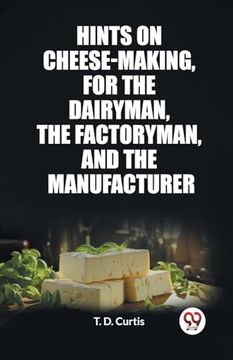 portada Hints on Cheese-Making, for the Dairyman, the Factoryman, and the Manufacturer (en Inglés)