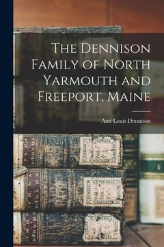 portada The Dennison Family of North Yarmouth and Freeport, Maine (en Inglés)