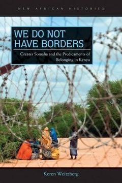 portada We do not Have Borders: Greater Somalia and the Predicaments of Belonging in Kenya (New African Histories) (en Inglés)