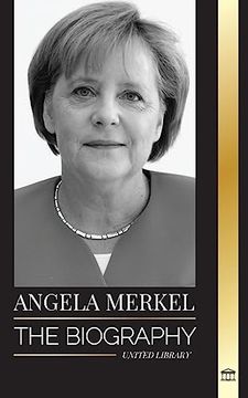 portada Angela Merkel: The Biography of Germany's Favorite Chancellor and her Leadership Role in Europe (in English)