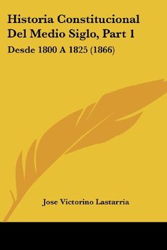 portada Historia Constitucional del Medio Siglo, Part 1: Desde 1800 a 1825 (1866) (in Spanish)