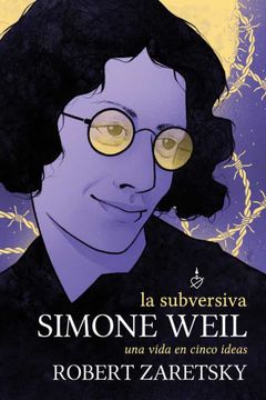portada La Subversiva Simone Weil: Una Vida en Cinco Ideas (Filosofia,Psicologia,Retorica)