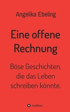 portada Eine offene Rechnung: Böse Geschichten, die das Leben schreiben könnte. (in German)