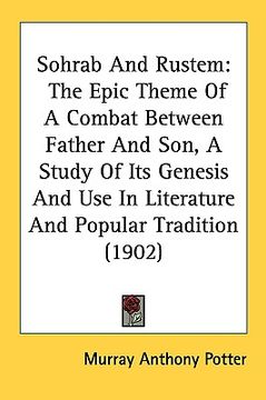 portada sohrab and rustem: the epic theme of a combat between father and son, a study of its genesis and use in literature and popular tradition