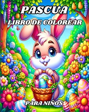 portada Pascua Libro de Colorear para Niños: Aventuras Alegres con Conejitos, Huevos de Pascua y Diversión en Primavera (in Spanish)