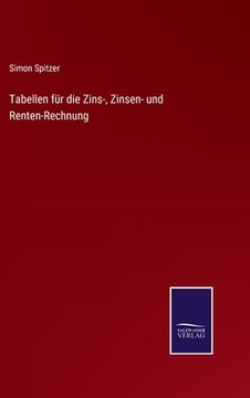 portada Tabellen für die Zins-, Zinsen- und Renten-Rechnung (in German)