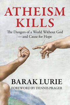 portada Atheism Kills: The Dangers of a World Without God - and Cause for Hope: The Dangers of a World Without God - and Cause for Hope (en Inglés)