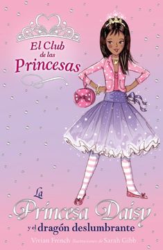 La Princesa Daisy y el dragón deslumbrante (Libros Para Jóvenes - Libros De Consumo - El Club De Las Princesas)