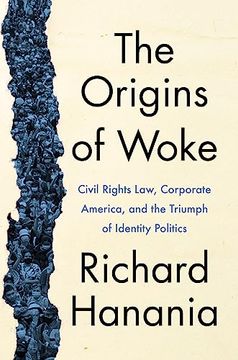 portada The Origins of Woke: Civil Rights Law, Corporate America, and the Triumph of Identity Politics (en Inglés)
