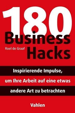 portada 180 Business Hacks: Inspirierende Impulse, um Ihre Arbeit auf Eine Etwas Andere art zu Betrachten. Roel de Graaf; Aus dem Englischen Übersetzt von ute Mareik (en Alemán)