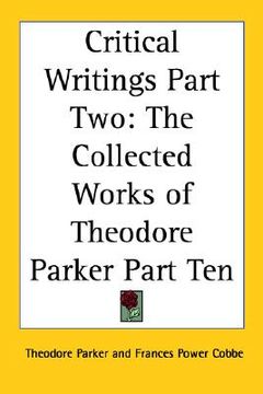 portada critical writings part two: the collected works of theodore parker part ten