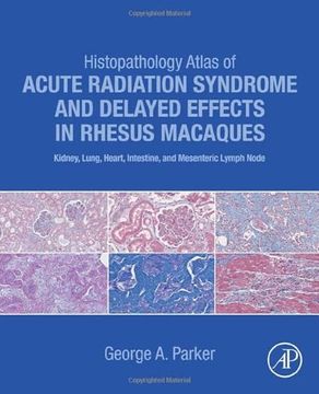 portada Histopathology Atlas of Acute Radiation Syndrome and Delayed Effects in Rhesus Macaques: Kidney, Lung, Heart, Intestine and Mesenteric Lymph Node