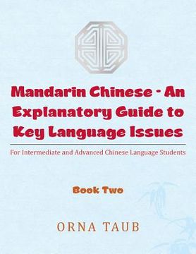 portada Mandarin Chinese-An Explanatory Guide to Key Language Issues: For Intermediate and Advanced Chinese Language Students, Book Two (en Inglés)