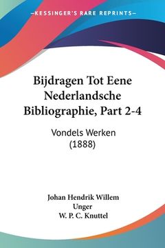 portada Bijdragen Tot Eene Nederlandsche Bibliographie, Part 2-4: Vondels Werken (1888)